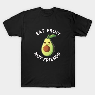 Eat Fruit Not Friends | Vegan Avocado Vegetarian Plant Based Animal Welfare T-Shirt